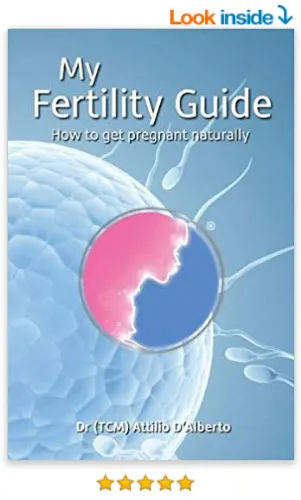My Fertility Guide — How To Get Pregnant Naturally by Dr (TCM) Attilio D'Alberto