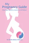 My Pregnancy Guide — Ensuring a Healthy Pregnancy and Labour by Dr (TCM) Attilio D'Alberto